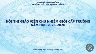 HỘI THI GIÁO VIÊN CHỦ NHIỆM GIỎI CẤP TRƯỜNG NĂM HỌC 2025 - 2026